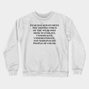 Fear is the Driving Force of the Weak Crewneck Sweatshirt